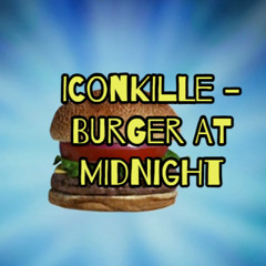 ICONKILLE - BURGER AT MIDNIGHT