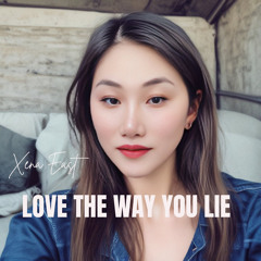 Xena East - Love The Way You Lie