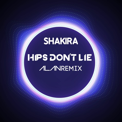 Hips Don't Lie - Alan Remix