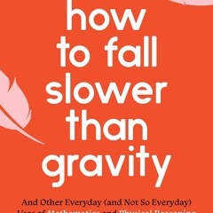 [EBOOK❤️PDF]⚡️ How to Fall Slower Than Gravity And Other Everyday (and Not So Everyday) Uses