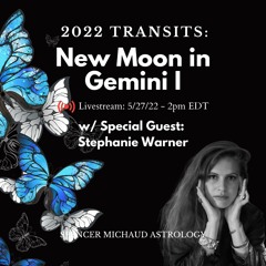 New Moon In Gemini I - 2022 Transits - w/ Special Guest - Stephanie Warner