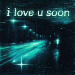i love u soon - super slowed
