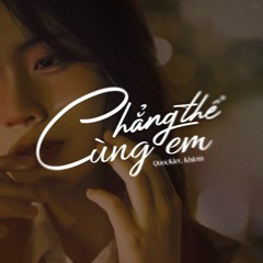 Chẳng Thể Cùng Em | QuocKiet feat.Khiem ( Official Audio )