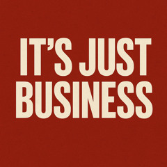 It's Just Business
