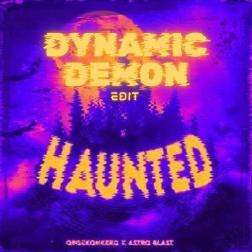 Opgekonkerd & Astro Blast - Haunted (DYNAMIC DEMON EDIT)