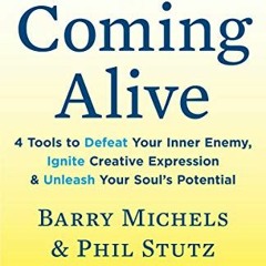 View PDF EBOOK EPUB KINDLE Coming Alive: 4 Tools to Defeat Your Inner Enemy, Ignite Creative Express