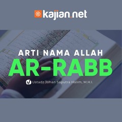 Arti Nama Allah Ar Rabb - Ustadz Johan Saputra Halim, M.H.I. - Fiqih al-Asma' al-Husna