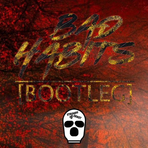 Bad Habits (Hardtechno Bootleg) [Strumpf & Ernst]