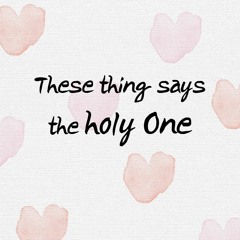 These thing says the holy One
