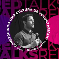 #7 - Construindo uma Cultura de Voluntariado com Tiago Mattes