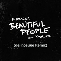 Ed Sheeran, Khalid - Beautiful People (dejinosuke Remix)