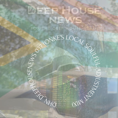 #DHN_DeepHouseNews 037 (ONKE’s Local Soulful Adjustment Mix)