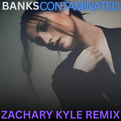 BANKS - Contaminated (Zachary Kyle Remix)