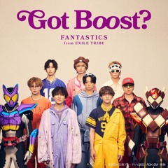 Got Boost? ( Kamen RIder Gavv)-FANTASTICS from EXILE TRIBE