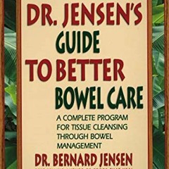 GET EBOOK 💝 Dr. Jensen's Guide to Better Bowel Care: A Complete Program for Tissue C