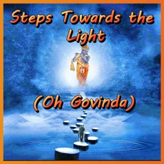 Steps Towards The Light (Oh Govinda)