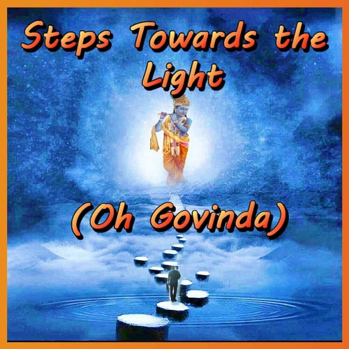 Steps Towards The Light (Oh Govinda)