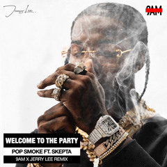 Pop Smoke - Ft. Skepta - Welcome To The Party (9AM x Jerry Lee Remix)