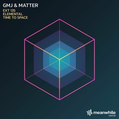 MW039 - GMJ & Matter - EXT 135 / Elemental / Time To Space