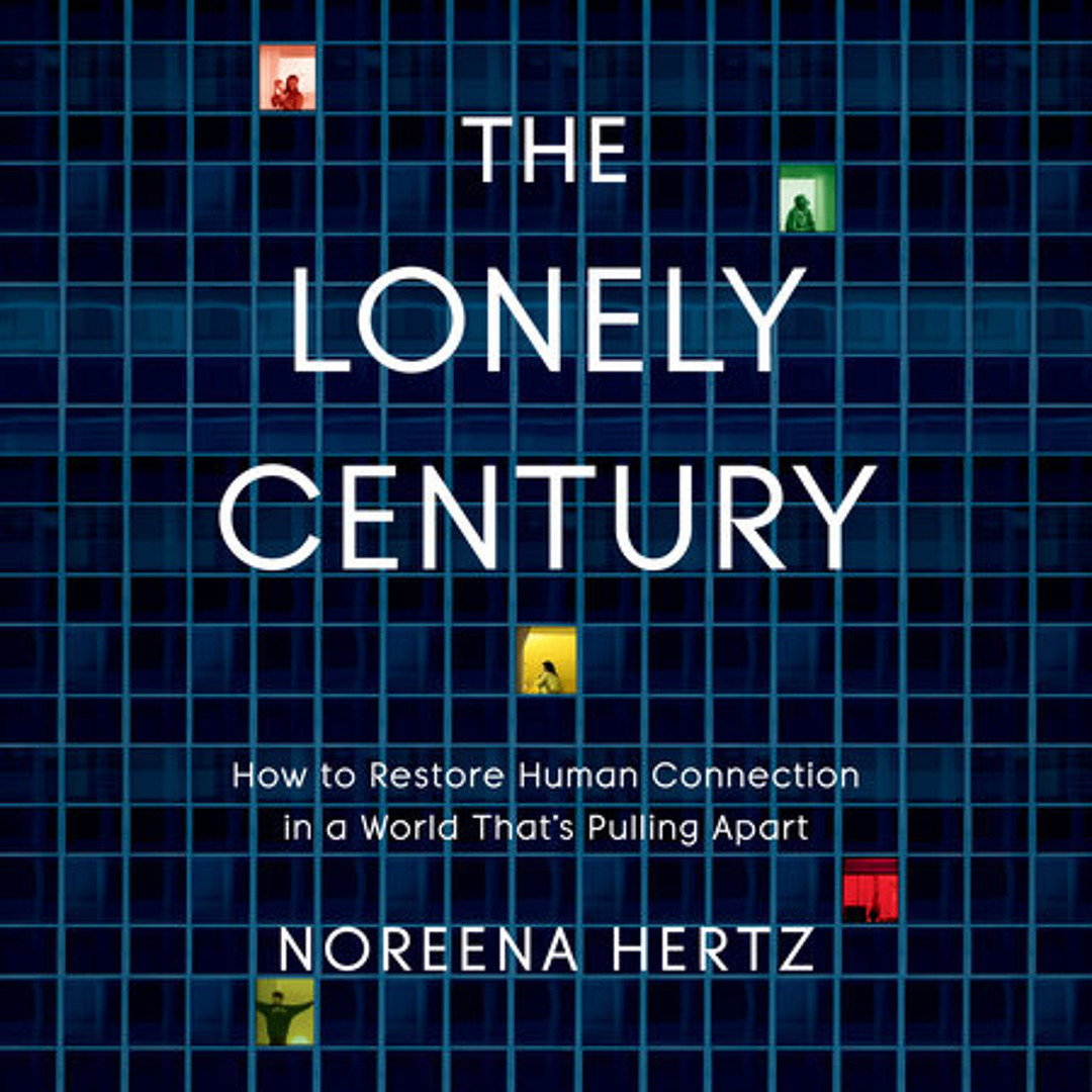 Stream The Lonely Century by Noreena Hertz by PRH Audio | Listen