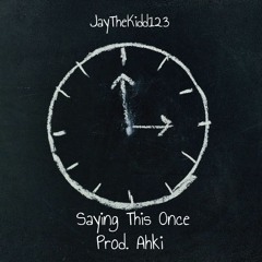 Saying This Once (Prod. Ahki)