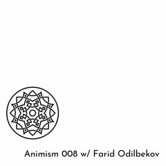 Animism 008 w/ Farid Odilbekov