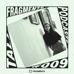 FRAGMENTS PODCAST | TALI #FP009