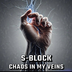 Chaos in my veins - S-Block