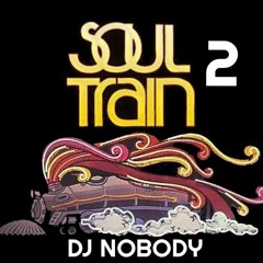 DJ NOBODY presents SOUL TRAIN MIX part 2
