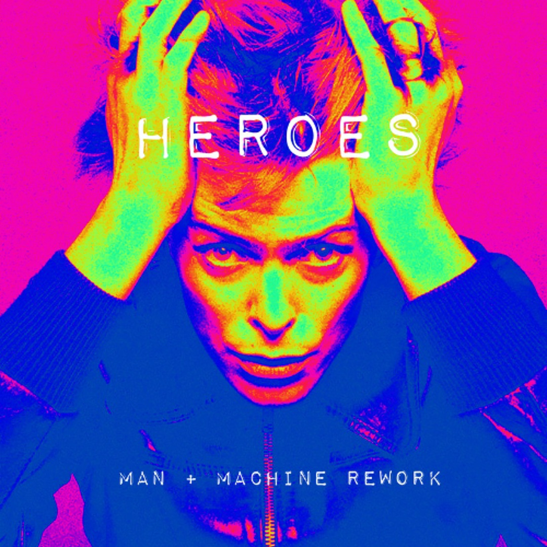 David Rework Stream David Bowie - Heroes (Man + Machine Rework) by Man + Machine ...