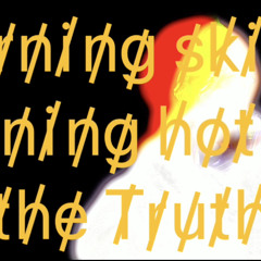 Burning Skies, Raining Hot On The Truth