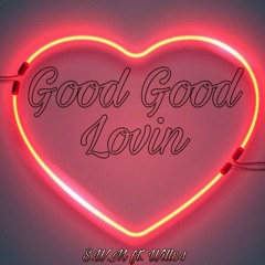 Good Good Lovin ft. Will84