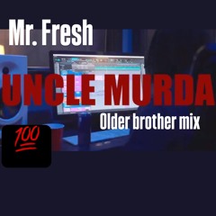 MR FRESH- uncle murda older brother mix