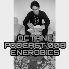 OCTANE PODCAST 008 ENEROBICS