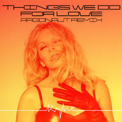Kylie - Things We Do For Love (Argonaut Remix)