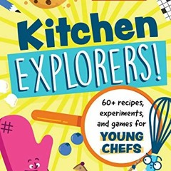 Read ❤️ PDF Kitchen Explorers!: 60+ recipes, experiments, and games for young chefs by  America'