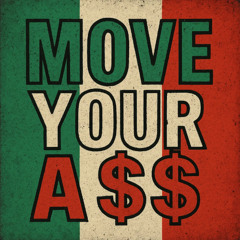MOVE YOUR A$$