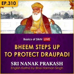 #310 Bheem Steps Up to Protect Draupadi | Sri Nanak Prakash Katha | Bhai Harman Singh