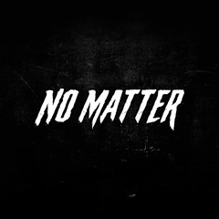 No Matter [Free Download]