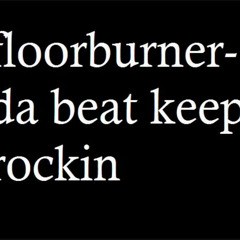 floorburner-da beat keep rockin origin