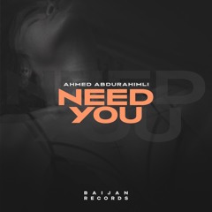 Ahmed Abdurahimli - Need You