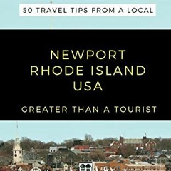 [Download] PDF 💏 GREATER THAN A TOURIST- NEWPORT RHODE ISLAND USA: 50 Travel Tips fr