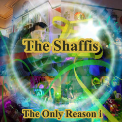 The Shaffis- The Only Reason i