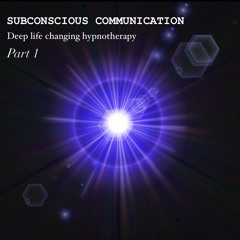 Subconscious Communication - Deep life changing hypnotherapy