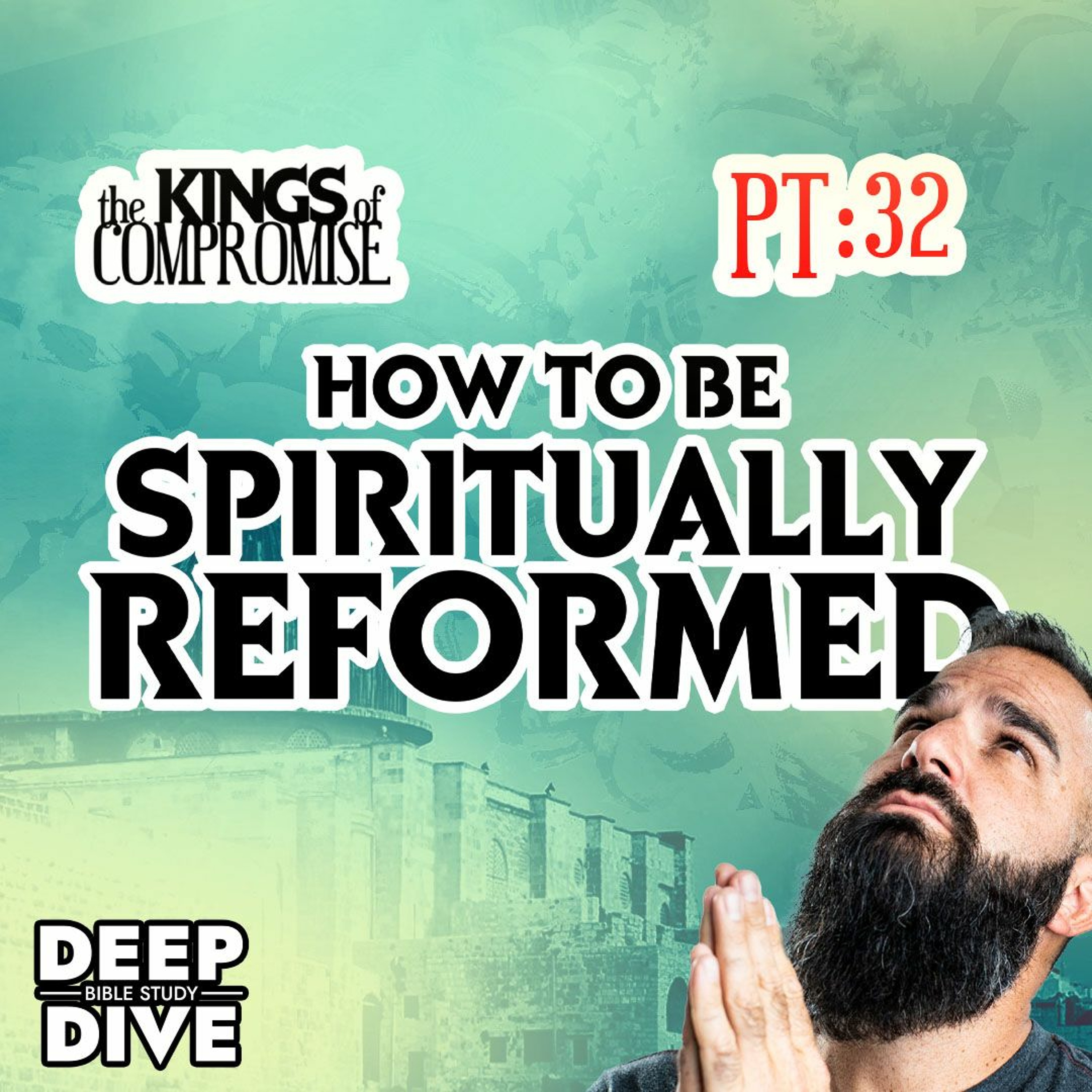 2 Kings 22-23: Kings of Compromise - Part 32: “How to be Spiritually Reformed” episode artwork