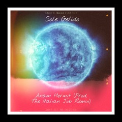 Anam Hermit - Sole Gelido (Prod. The Italian Job Remix)