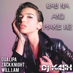 Say Na and Make Up (feat. Dua Lipa, Zack Knight, will.i.am)
