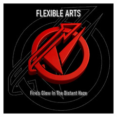 Flexible Arts - Fire's Glow In The Distant Haze