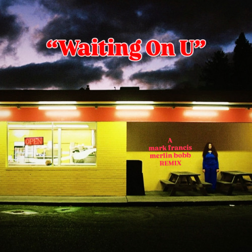 MERLIN BOBB X MARK FRANCIS _WAITING ON U_ RE