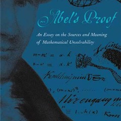 PDF/READ  Abel's Proof: An Essay on the Sources and Meaning of Mathematical Unso